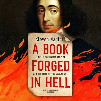 A Book Forged Hell: Spinoza’s Scandalous Treatise and the Birth of Secular Age