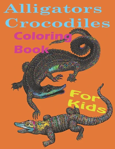 Alligators crocodiles coloring book for kids: Alligators And Crocodiles Coloring Book Discover These Pages That Kids & adults Can Color (best gift book for your mates)