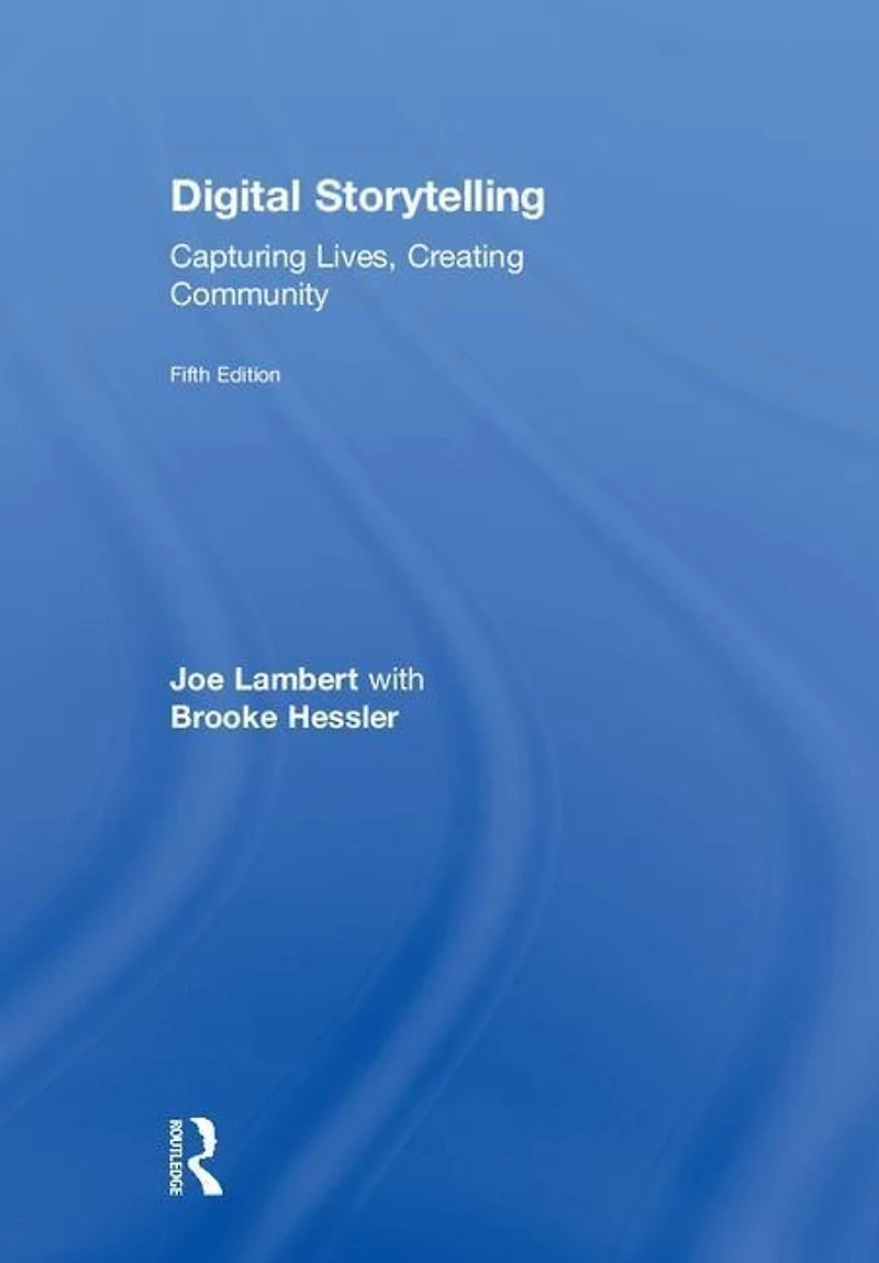 Digital Storytelling: Capturing Lives, Creating Community