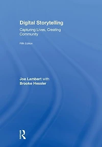 Digital Storytelling: Capturing Lives, Creating Community