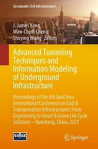 Advanced Tunneling Techniques and Information Modeling of Underground Infrastructure: Proceedings the 6th GeoChina International Conference on Civil & Transportation Infrastructures: From Engineering to Smart
