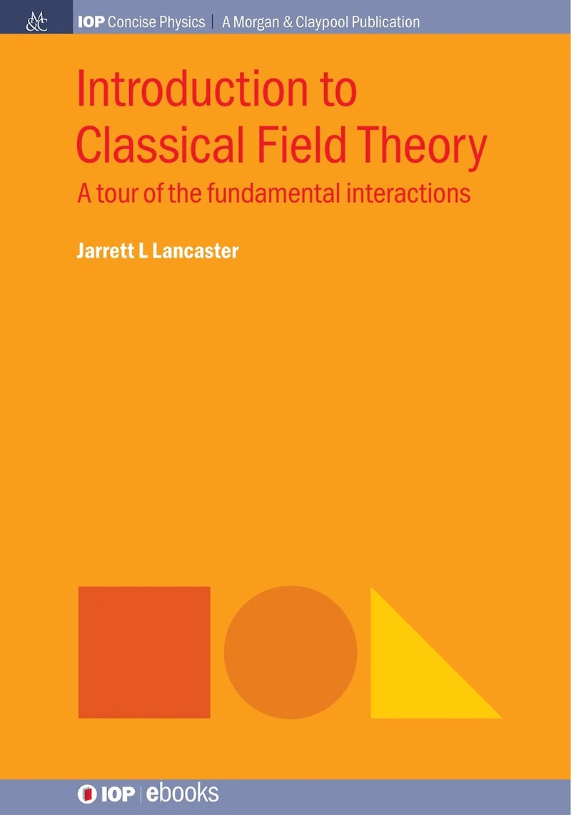 Introduction to Classical Field Theory: A Tour of the Fundamental Interactions