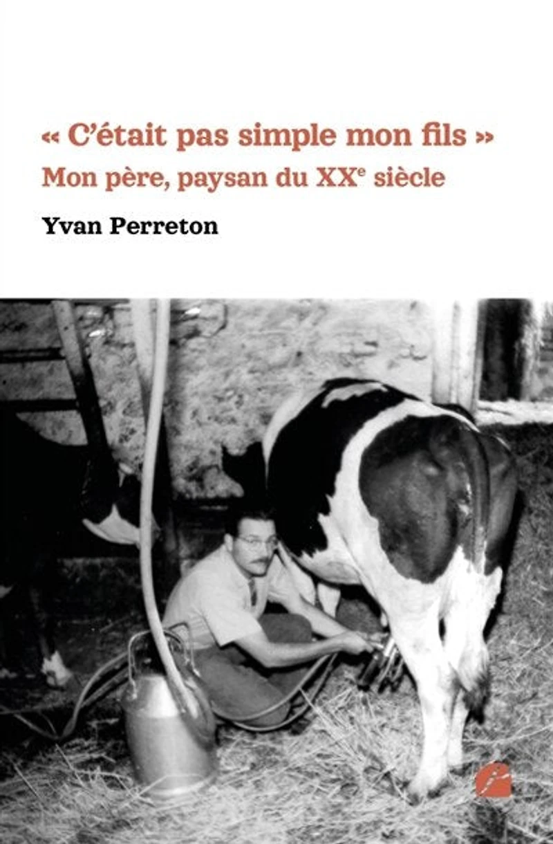 « C'était pas simple Mon fils »: père, paysan du XXe siècle