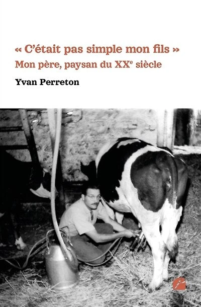 « C'était pas simple Mon fils »: père, paysan du XXe siècle