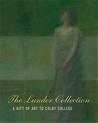 The Lunder Collection: A Gift of Art to Colby College