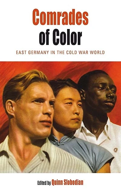 Comrades of Color: East Germany the Cold War World