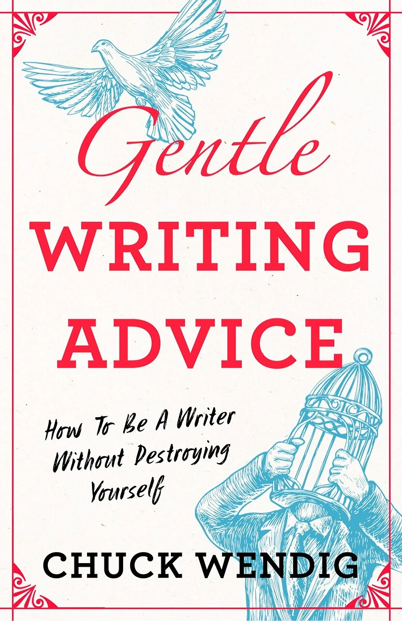 Gentle Writing Advice: How to be a Writer without Destroying Yourself