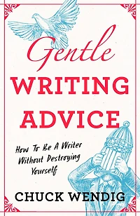 Gentle Writing Advice: How to be a Writer without Destroying Yourself