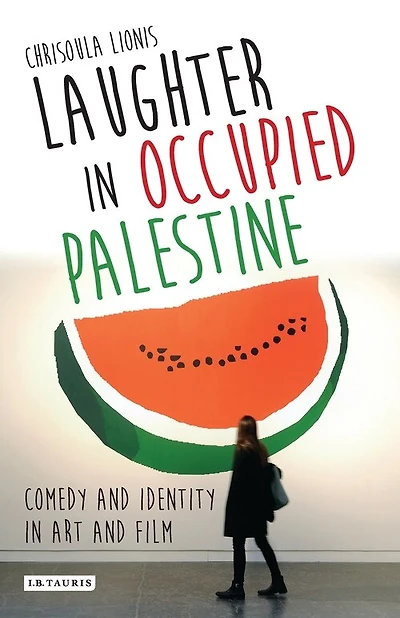 Laughter In Occupied Palestine: Comedy And Identity In Art And Film