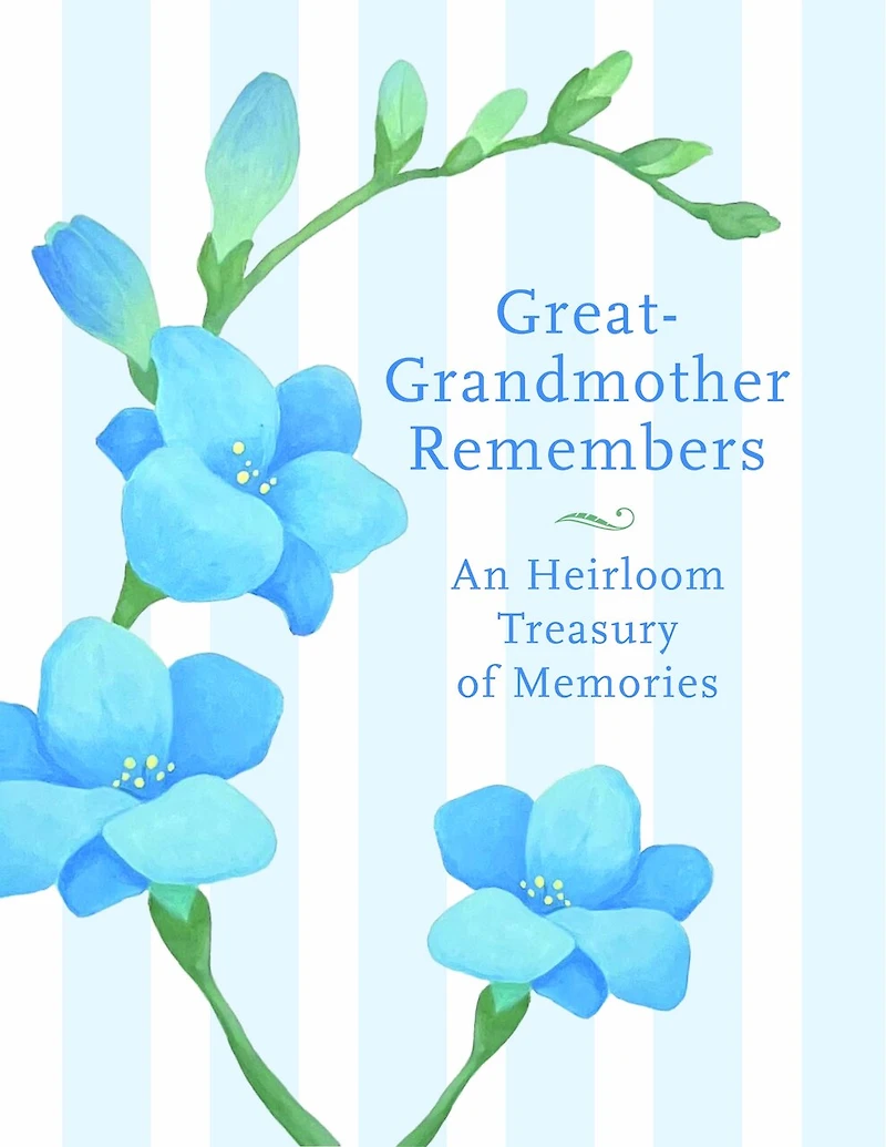 Great Grandmother Remembers: A Written Heirloom of Memories for My Great Grandchild