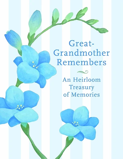 Great Grandmother Remembers: A Written Heirloom of Memories for My Great Grandchild