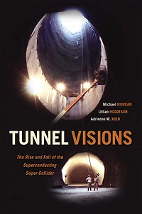 Tunnel Visions: The Rise And Fall Of Superconducting Super Collider