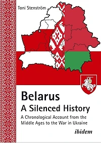 Belarus - A Silenced History: A Chronological Account from the Middle Ages to the War in Ukraine