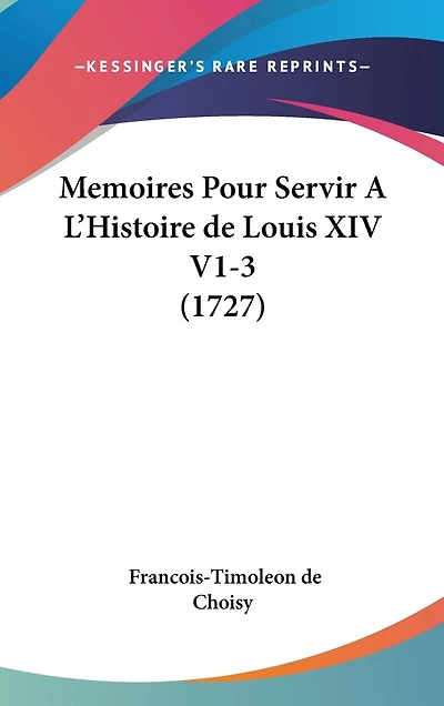 Memoires Pour Servir A L'Histoire de Louis XIV V1-3 (1727)