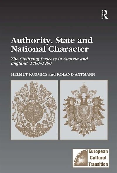 Authority, State And National Character: The Civilizing Process Austria England, 1700-1900