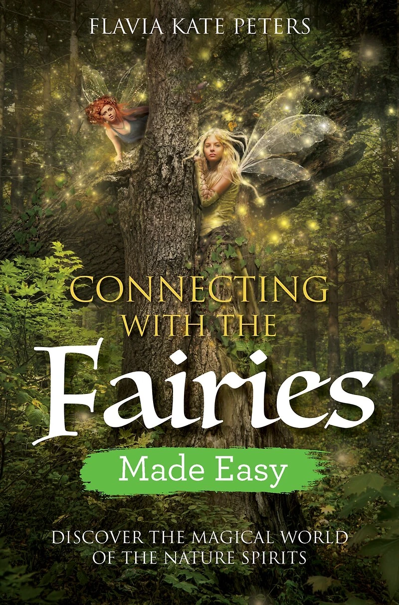 Connecting with the Fairies Made Easy: Discover Magical World of Nature Spirits