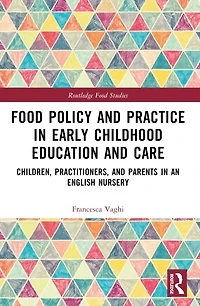Food Policy and Practice Early Childhood Education Care: Children, Practitioners, Parents an English Nurse: Nursery