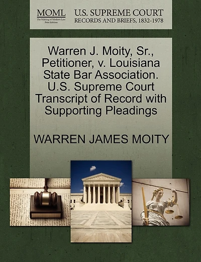 Warren J. Moity, Sr., Petitioner, V. Louisiana State Bar Association. U.s. Supreme Court Transcript Of Record With Supporting Pleadings