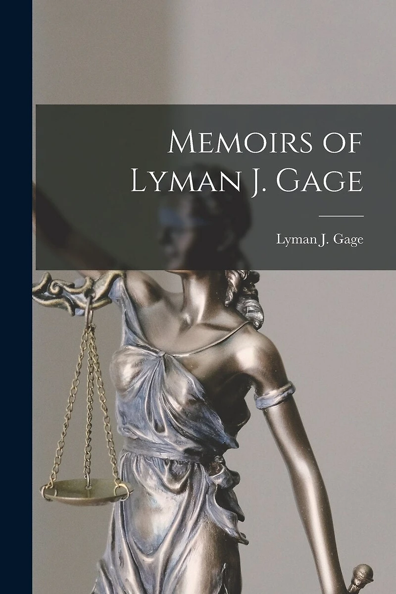 Memoirs of Lyman J. Gage