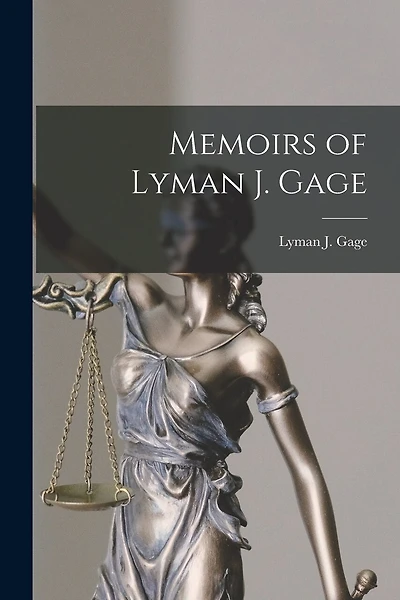 Memoirs of Lyman J. Gage
