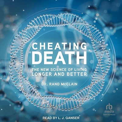 Cheating Death: The New Science of Living Longer and Better