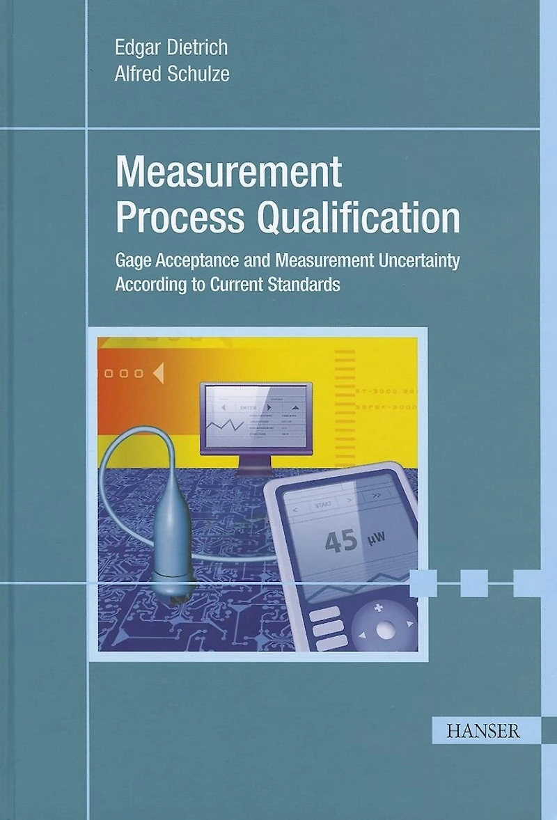Measurement Process Qualification: Gage Acceptance And Measurement Uncertainty According To Current Standards