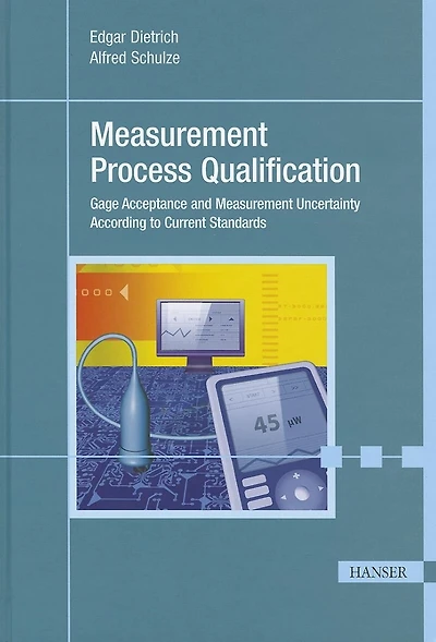 Measurement Process Qualification: Gage Acceptance And Measurement Uncertainty According To Current Standards