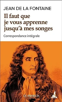 Il faut que je vous apprenne jusqu'à mes songes : correspondance intégrale: intégrale