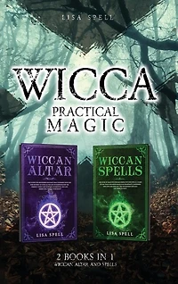 Wicca Practical Magic: 2 Books In 1: Wiccan Altar And Spells