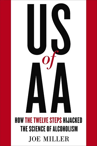 Us Of Aa: How The Twelve Steps Hijacked Science Alcoholism