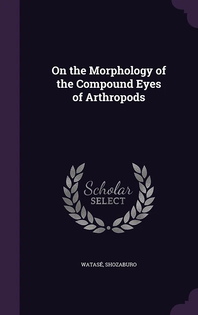 On the Morphology of Compound Eyes Arthropods (Classic Reprint)