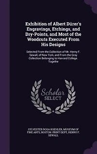 Exhibition of Albert Dürer's Engravings, Etchings, and Dry-Points, Most the Woodcuts Executed From His Designs: Selected Collection Mr. Henry F. Sewall, New York, Gray Belo