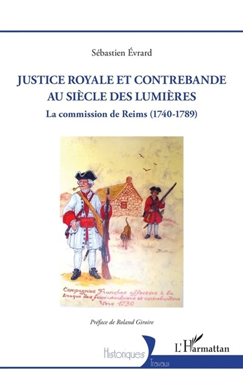 Justice royale et contrebande au siècle des Lumières: La commission de Reims (1740-1789)