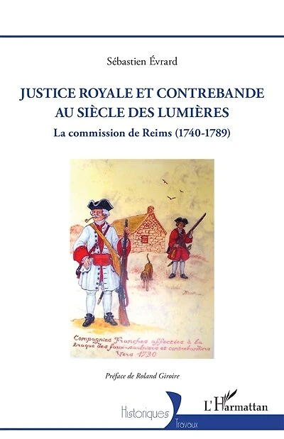 Justice royale et contrebande au siècle des Lumières: La commission de Reims (1740-1789)