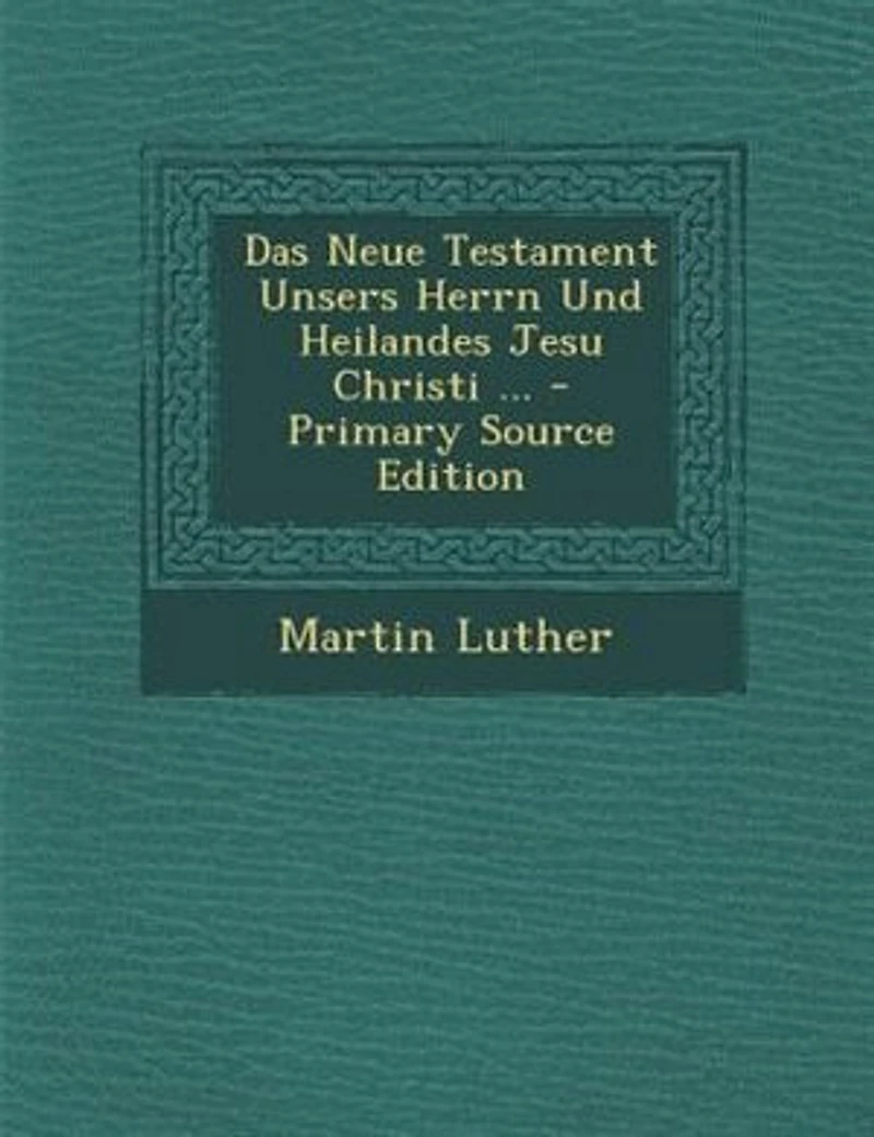 Das Neue Testament Unsers Herrn Und Heilandes Jesu Christi ... - Primary Source Edition