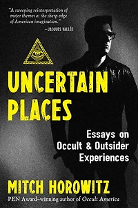 Uncertain Places: Essays On Occult And Outsider Experiences