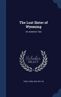 The Lost Sister of Wyoming: An Authentic Tale