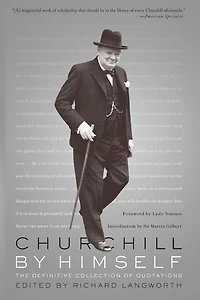 Churchill By Himself: The Definitive Collection of Quotations