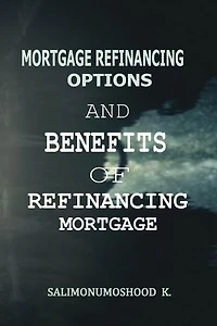 Mortgage Refinancing Options and Benefits of Refinancing Mortgage