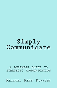 Simply Communicate: A Business Guide to Strategic Communication