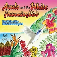 Azule And The White Hummingbird: Birth Of Hummingbird