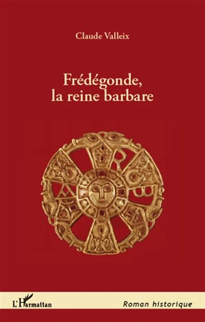 Frédégonde, la reine barbare
