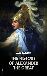 The History of Alexander the Great: Makers of History