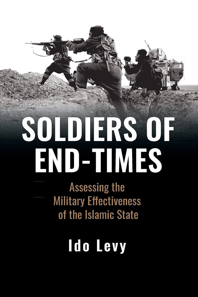 Soldiers of End-Times: Assessing the Military Effectiveness Islamic State