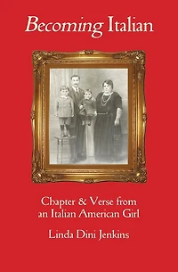 Becoming Italian: Chapter & Verse from an Italian American girl