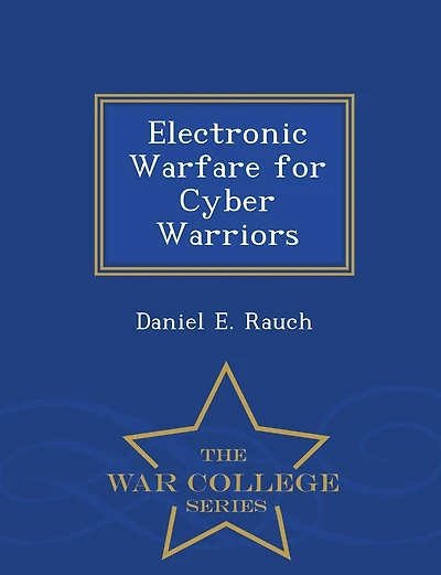 Electronic Warfare for Cyber Warriors - War College Series