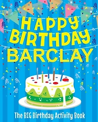 Happy Birthday Barclay - The Big Birthday Activity Book: (Personalized Children's Activity Book)