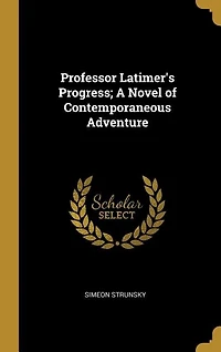 Professor Latimer's Progress; A Novel of Contemporaneous Adventure