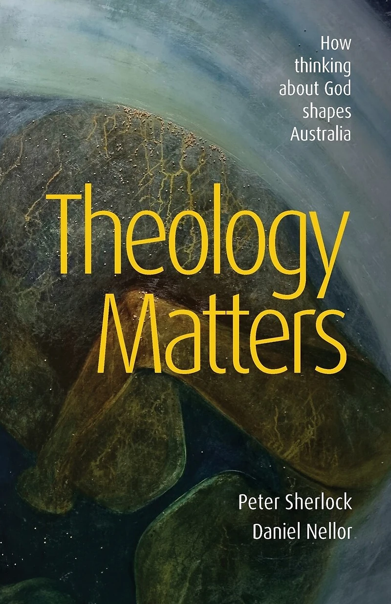 Theology Matters: How thinking about God shapes Australia