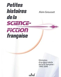 Petites histoires de la science-fiction française: mémoires d'un demi-siècle SF française